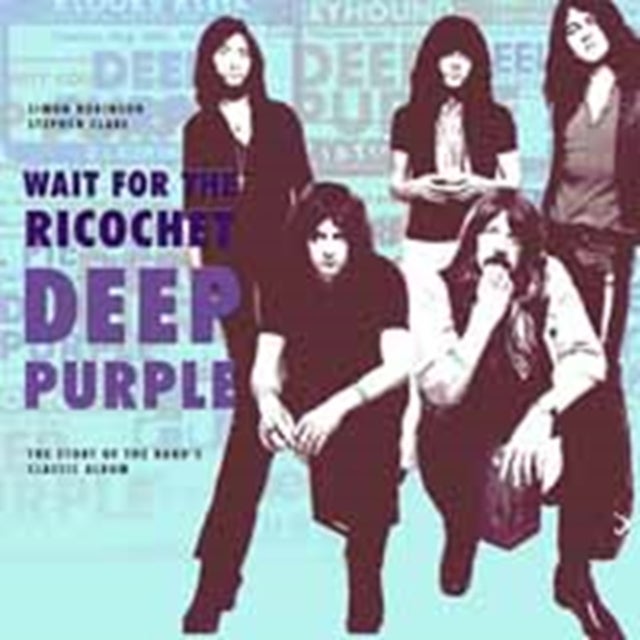 Deep Purple - Wait for the Ricochet - The Story of the Band's Classic Album