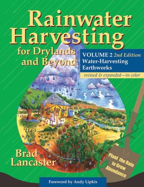 Rainwater Harvesting for Drylands and Beyond, Volume 2, 2nd Edition - Water-Harvesting Earthworks