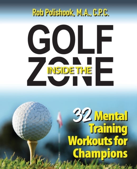 Golf Inside the Zone - 32 Mental Training Workouts for Champions