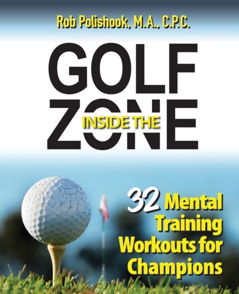 Golf Inside the Zone - 32 Mental Training Workouts for Champions