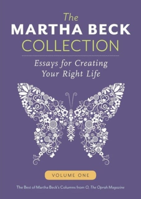 The Martha Beck Collection - Essays for Creating Your Right Life, Volume One
