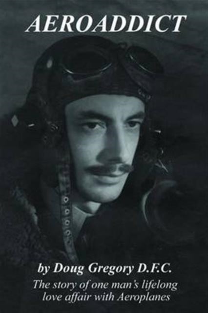 Aeroaddict - The Story of One Man's Lifelong Love Affair with Aeroplanes