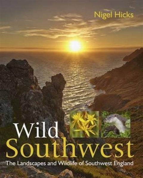 Wild Southwest - The Landscapes and Wildlife of Southwest England
