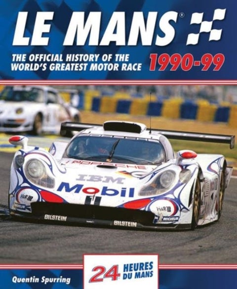 Le Mans - The Official History of the World's Greatest Motor Race, 1990-99