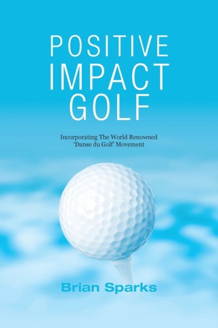 Positive Impact Golf - Helping Golfers to Liberate Their Potential