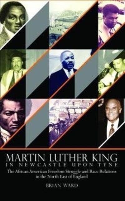 Martin Luther King - In Newcastle Upon Tyne: The African American Freedom Struggle and Race Relations in the North East of England