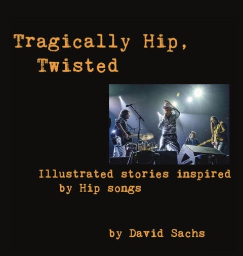 Tragically Hip, Twisted - Illustrated stories inspired by Hip songs