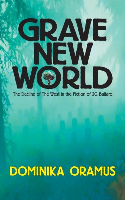 Grave New World - The Decline of The West in the Fiction of J.G. Ballard