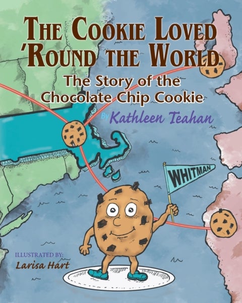 The Cookie Loved 'Round the World - The Story of the Chocolate Chip Cookie