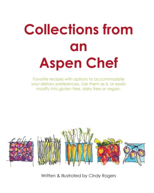 Collections from an Aspen Chef - : Favorite recipes with options to accommodate your dietary preferences. Use them as is, or easily modify into gluten free, dairy free or vegan.
