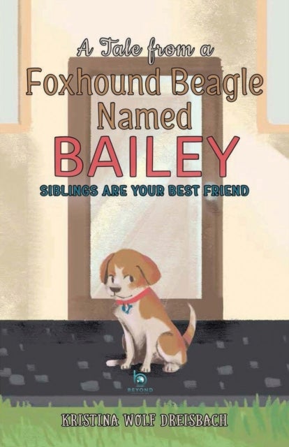 A Tale From a Foxhound Beagle Named Bailey - Siblings Are Your Best Friend