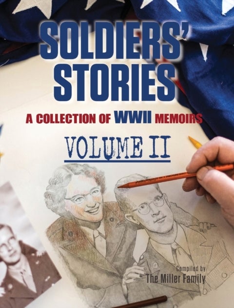 Soldiers' Stories - A Collection of WWII Memoirs, Volume II
