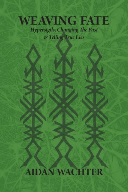 Weaving Fate - Hypersigils, Changing the Past, & Telling True Lies