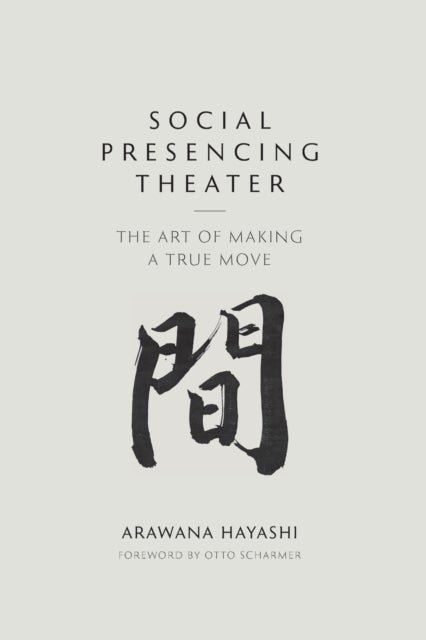Social Presencing Theater - The Art of Making a True Move