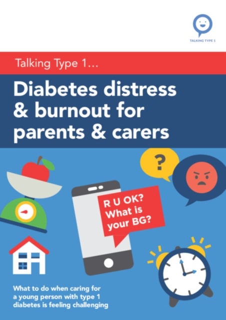 Diabetes Distress and Burnout for Parents and Carers - What to do when caring for a young person with Type 1 diabetes is feeling challenging