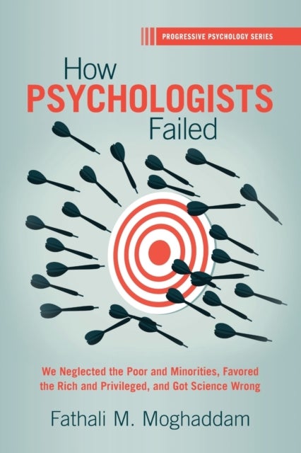 How Psychologists Failed - We Neglected the Poor and Minorities, Favored the Rich and Privileged, and Got Science Wrong