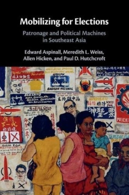 Mobilizing for Elections - Patronage and Political Machines in Southeast Asia