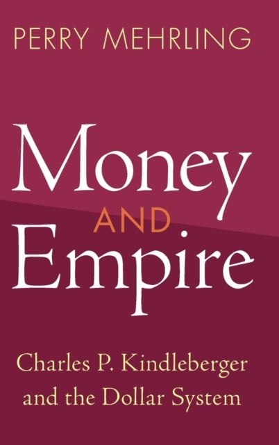 Money and Empire - Charles P. Kindleberger and the Dollar System