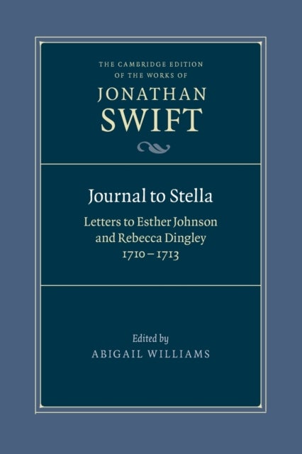Journal to Stella - Letters to Esther Johnson and Rebecca Dingley, 1710–1713