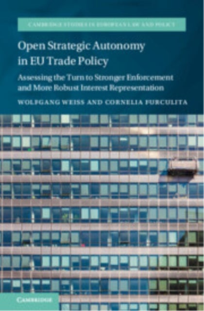 Open Strategic Autonomy in EU Trade Policy - Assessing the Turn to Stronger Enforcement and More Robust Interest Representation