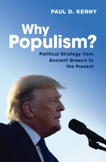 Why Populism? - Political Strategy from Ancient Greece to the Present