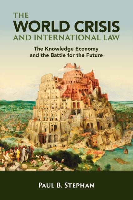 The World Crisis and International Law - The Knowledge Economy and the Battle for the Future