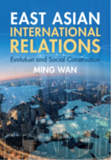 East Asian International Relations - Evolution and Social Construction