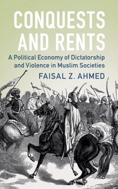 Conquests and Rents - A Political Economy of Dictatorship and Violence in Muslim Societies