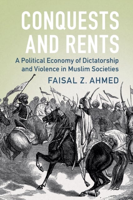 Conquests and Rents - A Political Economy of Dictatorship and Violence in Muslim Societies