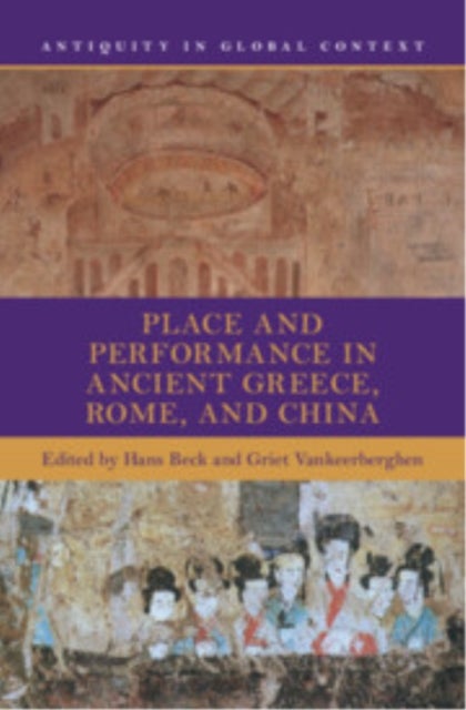 Place and Performance in Ancient Greece, Rome, and China