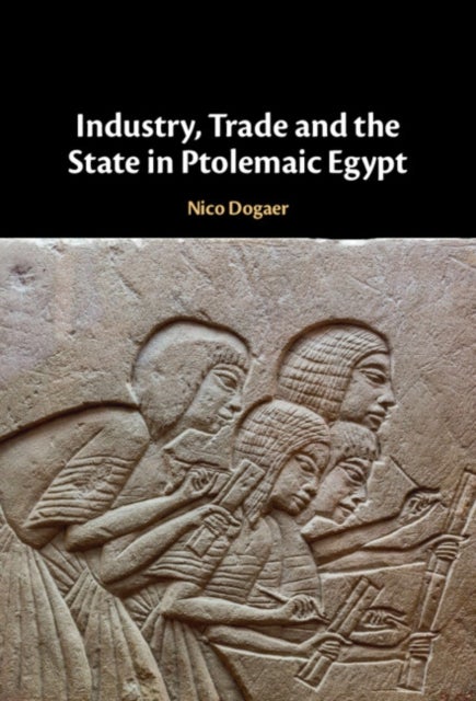 Industry, Trade and the State in Ptolemaic Egypt