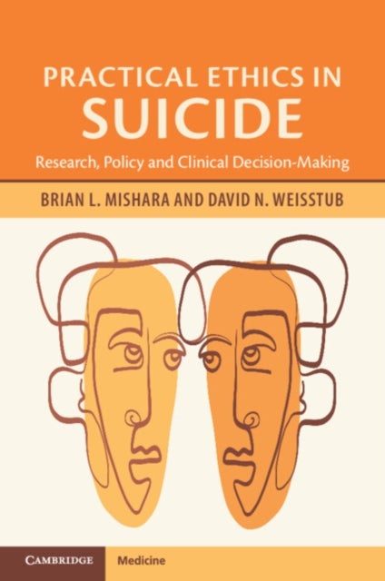 Practical Ethics in Suicide - Research, Policy and Clinical Decision-Making