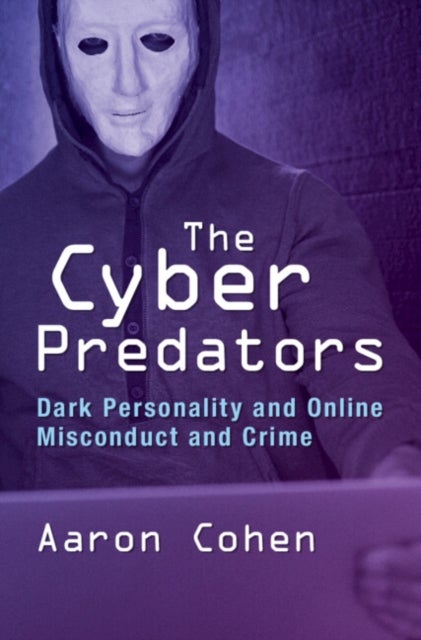 The Cyber Predators - Dark Personality and Online Misconduct and Crime