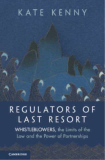 Regulators of Last Resort - Whistleblowers, the Limits of the Law and the Power of Partnerships