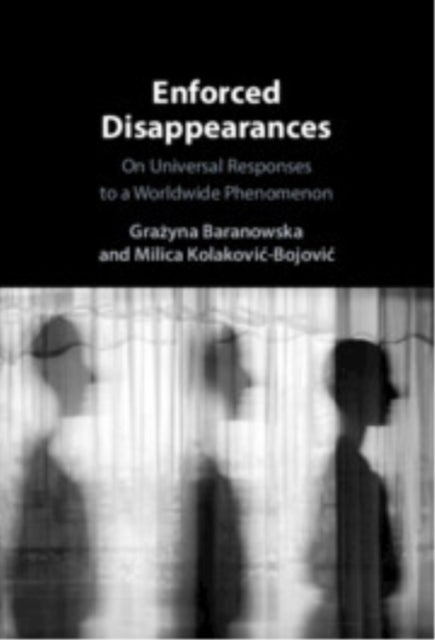 Enforced Disappearances - On Universal Responses to a Worldwide Phenomenon