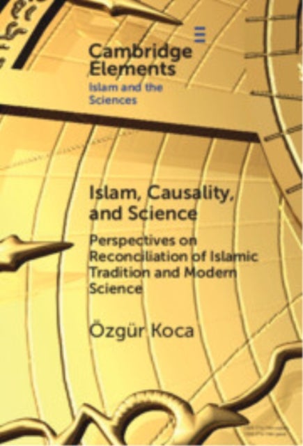 Islam, Causality, and Science - Perspectives on Reconciliation of Islamic Tradition and Modern Science