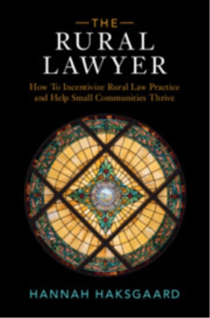 The Rural Lawyer - How To Incentivize Rural Law Practice and Help Small Communities Thrive