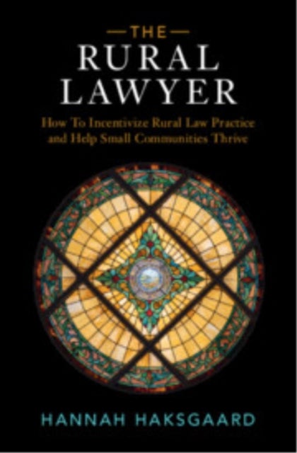 The Rural Lawyer - How To Incentivize Rural Law Practice and Help Small Communities Thrive