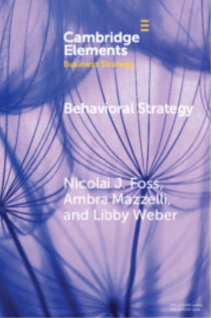 Behavioral Strategy - Exploring Microfoundations of Competitive Advantage
