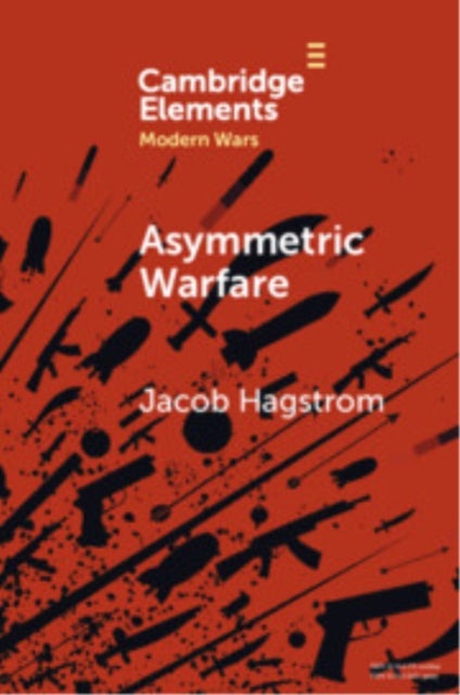 Asymmetric Warfare - Politics and Cultures of Violence in the Modern Era