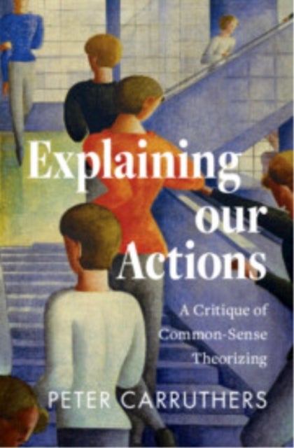 Explaining our Actions - A Critique of Common-Sense Theorizing