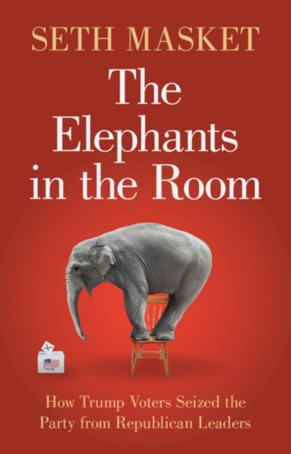 The Elephants in the Room - How Trump Voters Seized the Party from Republican Leaders