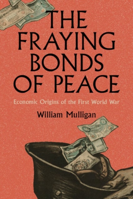 The Fraying Bonds of Peace - Economic Origins of the First World War