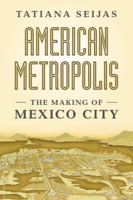 American Metropolis - The Making of Mexico City
