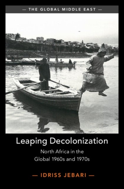 Leaping Decolonization - North Africa in the Global 1960s and 1970s