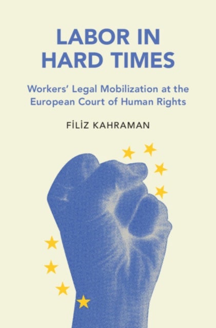 Labor in Hard Times - Workers' Legal Mobilization at the European Court of Human Rights
