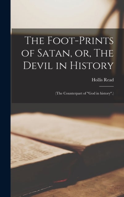 The Foot-prints of Satan, or, The Devil in History [microform] - (The Counterpart of "God in History".)