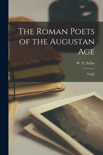 The Roman Poets of the Augustan Age - Virgil;