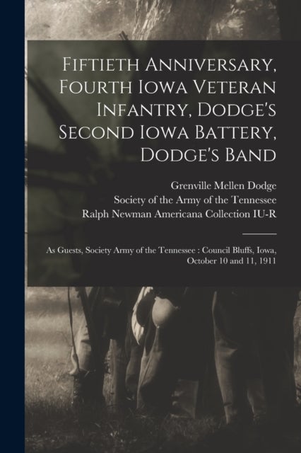 Fiftieth Anniversary, Fourth Iowa Veteran Infantry, Dodge's Second Iowa Battery, Dodge's Band - as Guests, Society Army of the Tennessee: Council Bluffs, Iowa, October 10 and 11, 1911