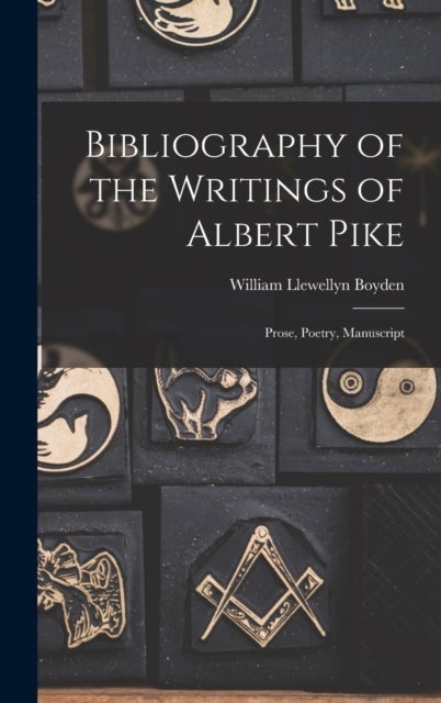 Bibliography of the Writings of Albert Pike - Prose, Poetry, Manuscript